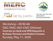 Workshop – SCW-A8 GAC-MAC-IAH-CNC (Ottawa) Controls on Gold and VMS Deposits in Archean Terranes and Modern Oceans Sunday, May 11, 2025